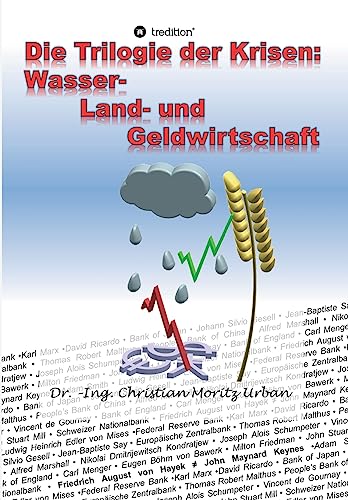 Beispielbild fr Die Trilogie der Krisen: Wasser-, Land- und Geldwirtschaft zum Verkauf von medimops