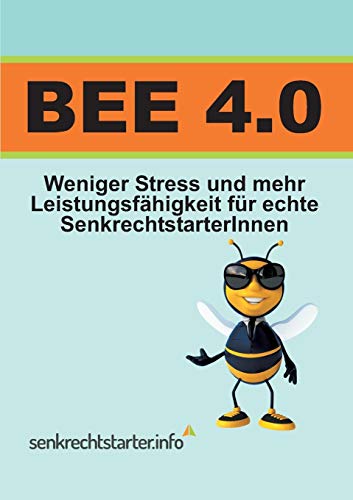 Stock image for Bee 4.0: Weniger Stress und mehr Leistungsfhigkeit, fr echte SenkrechtstarterInnen! (German Edition) for sale by Lucky's Textbooks