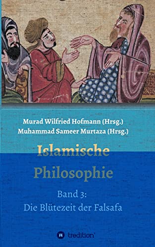 Stock image for Islamische Philosophie: Band 3: Die Bltezeit der Falsafa (German Edition) for sale by GF Books, Inc.