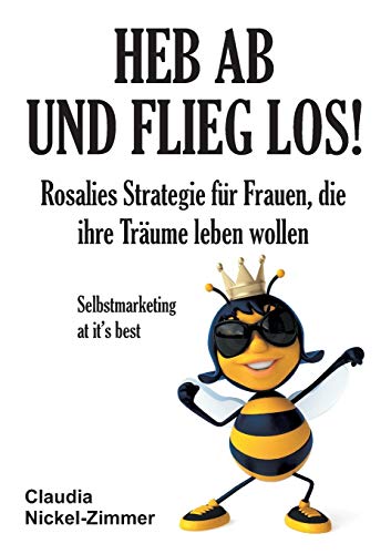 Stock image for Heb ab und flieg los!: Rosalies Strategie fr Frauen, die ihre Trume leben wollen - Selbstmarketing at it's best (German Edition) for sale by Lucky's Textbooks
