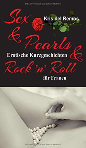 9783748258841: Sex & Pearls & Rock ’n’ Roll: Erotische Kurzgeschichten fr Frauen