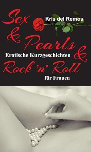 9783748258858: Sex & Pearls & Rock 'n' Roll: Erotische Kurzgeschichten fr Frauen