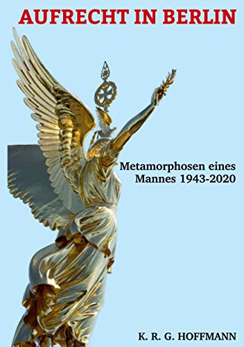 9783748262350: AUFRECHT IN BERLIN: Metamorphosen eines Mannes 1943-2020