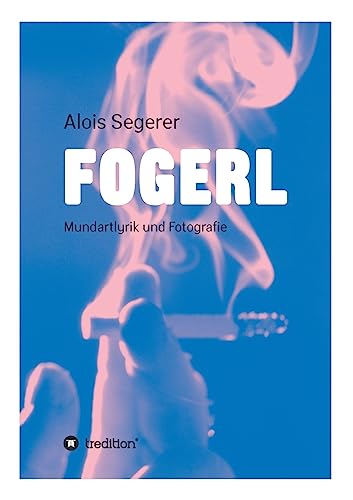 Stock image for Fogerl: Mundartlyrik und Fotografie for sale by medimops