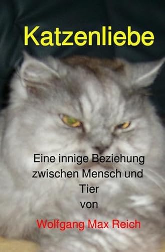 Katzenliebe : Eine innige Beziehung zwischen Mensch und Tier - Wolfgang Max Reich