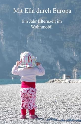 Stock image for Mit Ella durch Europa: Ein Jahr Elternzeit im Wohnmobil for sale by Revaluation Books