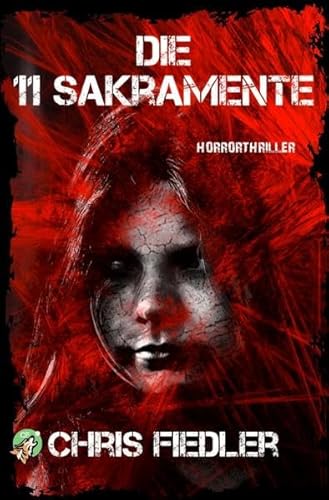 Die 11 Sakramente : Horrorthriller - Chris Fiedler