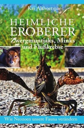 Stock image for Heimliche Eroberer: Zwergmuntjaks, Minks und Flukrebse. Wie Neozoen unsere Fauna verndern (German Edition) for sale by Book Deals