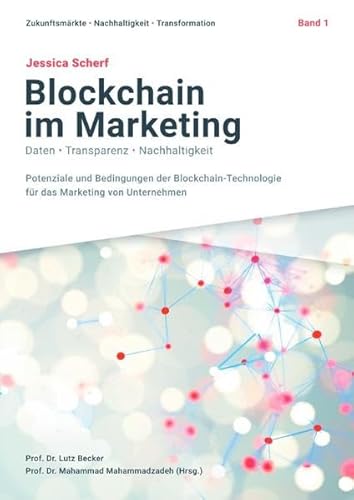 Beispielbild fr Zukunftsmrkte, Nachhaltigkeit, Transformation / Blockchain im Marketing: Daten, Transparenz, Nachhaltigkeit - Potenziale und Bedingungen der Blockchain-Technologie fr das Marketing von Unternehmen zum Verkauf von medimops