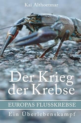 Beispielbild fr Der Krieg der Krebse: Europas Flukrebse. Ein berlebenskampf (German Edition) zum Verkauf von Book Deals