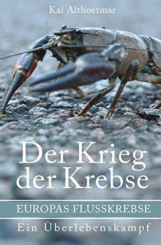 Stock image for Der Krieg der Krebse: Europas Flukrebse. Ein berlebenskampf (German Edition) for sale by Book Deals