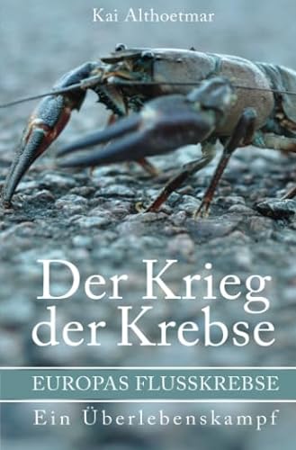 Stock image for Der Krieg der Krebse: Europas Flukrebse. Ein berlebenskampf (German Edition) for sale by Book Deals