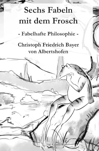 Stock image for Sechs Fabeln mit dem Frosch: Fabelhafte Philosophie for sale by Revaluation Books