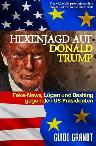 Beispielbild fr gugra-Media-Politik / Hexenjagd auf Donald Trump: Fake News, Lgen & Bashing gegen den US-Prsidenten zum Verkauf von medimops