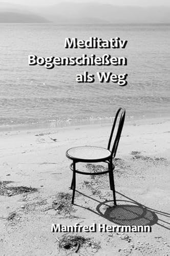 9783748574415: Meditativ Bogenschieen als Weg