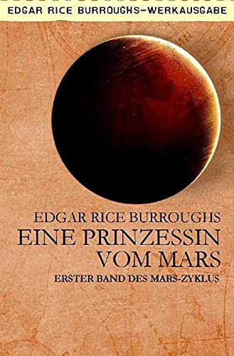 EINE PRINZESSIN VOM MARS : Erster Band des MARS-Zyklus - Edgar Rice Burroughs