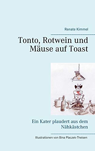 9783749406128: Tonto, Rotwein und Muse auf Toast: Ein Kater plaudert aus dem Nhkstchen (German Edition)