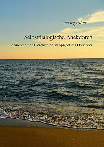 9783749407491: Selbstdialogische Anekdoten: Ansichten und Geschichten im Spiegel des Horizonts