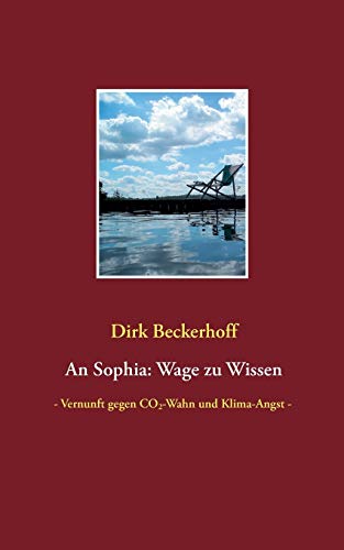 Beispielbild fr An Sophia: Wage zu Wissen: - Vernunft gegen CO2-Wahn und Klima-Angst - zum Verkauf von medimops