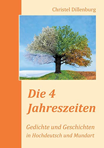 Imagen de archivo de Die 4 Jahreszeiten: Gedichte und Geschichten in Hochdeutsch und Mundart (German Edition) a la venta por GF Books, Inc.