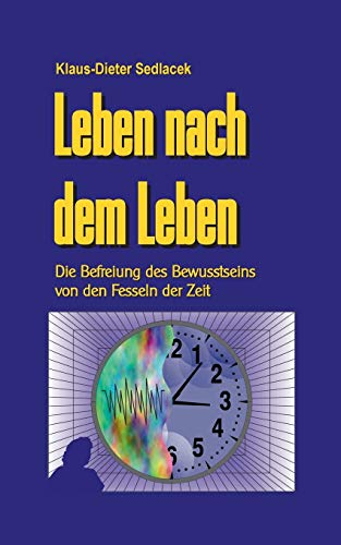 Beispielbild fr Leben nach dem Leben: Die Befreiung des Bewusstseins von den Fesseln der Zeit (German Edition) zum Verkauf von Lucky's Textbooks