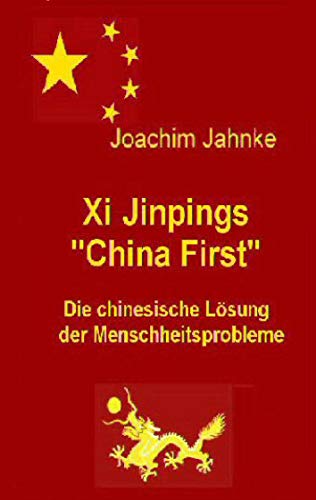 Beispielbild fr Xi Jinpings "China First": Die chinesische Lsung der Menschheitsprobleme zum Verkauf von medimops