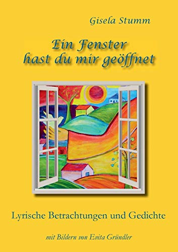 Beispielbild fr Ein Fenster hast du mir geffnet:Lyrische Betrachtungen und Gedichte mit Bildern von Evita Grndler zum Verkauf von Blackwell's