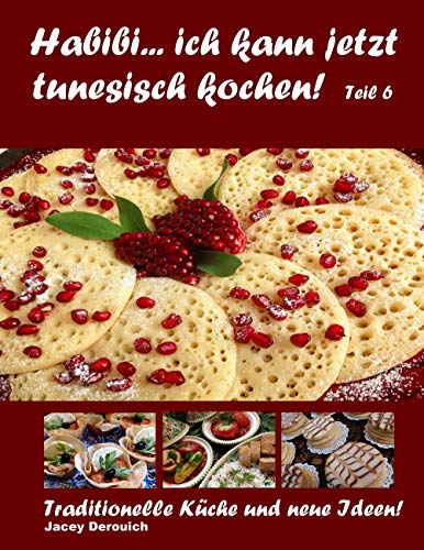 9783749435814: Habibi... ich kann jetzt tunesisch kochen! Teil 6: Traditionelle Kche und neue Ideen!