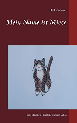 Stock image for Mein Name ist Mieze: Eine Hauskatze erzhlt aus ihrem Leben (German Edition) for sale by Lucky's Textbooks