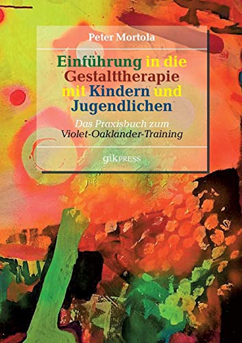 Stock image for Einfhrung in die Gestalttherapie mit Kindern und Jugendlichen: Das Praxisbuch zum Violet-Oaklander-Training (German Edition) for sale by GF Books, Inc.