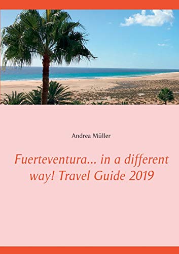 Imagen de archivo de Fuerteventura. in a different way! Travel Guide 2019 a la venta por Chiron Media