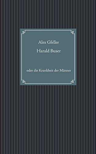 Beispielbild fr Harald Buser : oder die Krankheit der Mnner zum Verkauf von Buchpark