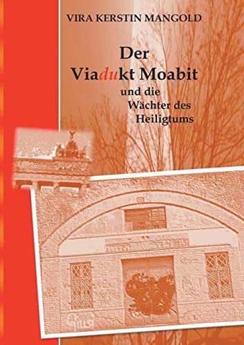 Stock image for Der Viadukt Moabit und die Wächter des Heiligtums for sale by WorldofBooks