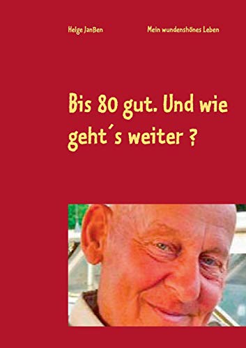 Beispielbild fr Bis 80 gut. Und wie gehts weiter ? : Mein wunderschnes Leben zum Verkauf von Buchpark