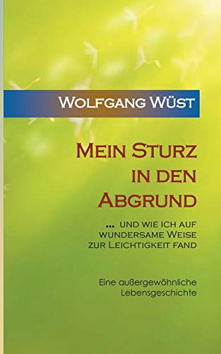 Stock image for Mein Sturz in den Abgrund: . und wie ich auf wundersame Weise zur Leichtigkeit fand (German Edition) for sale by Lucky's Textbooks