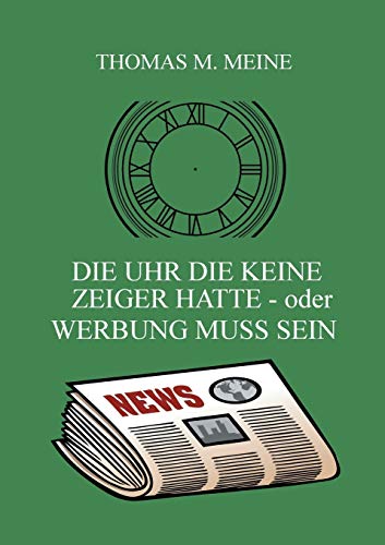 Imagen de archivo de Die Uhr die keine Zeiger hatte - oder Werbung muss sein (German Edition) a la venta por Books From California