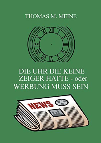 Stock image for Die Uhr die keine Zeiger hatte - oder Werbung muss sein:The Clock That Had No Hands for sale by Chiron Media