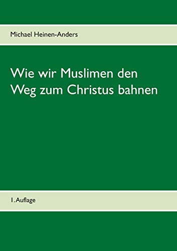 Beispielbild fr Wie wir Muslimen den Weg zum Christus bahnen : 1. Auflage zum Verkauf von Buchpark