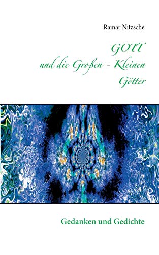 Stock image for GOTT und die Groen - Kleinen Gotter:Gedanken und Gedichte mit Fotokunst for sale by Chiron Media