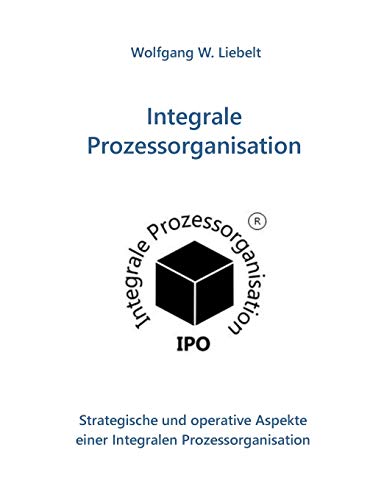 Stock image for Integrale Prozessorganisation: Strategische und operative Aspekte einer Integralen Prozessorganisation for sale by Buchpark