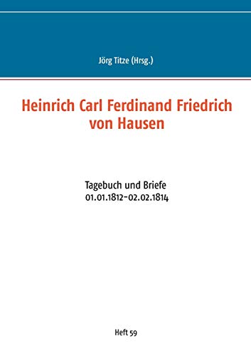 Stock image for Heinrich Carl Ferdinand Friedrich von Hausen:Tagebuch und Briefe 01.01.1812-02.02.1814 for sale by Ria Christie Collections