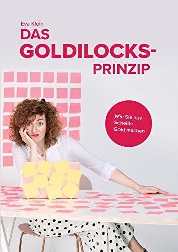 Beispielbild fr Das Goldilocks-Prinzip: Wie Sie aus Scheie Gold machen zum Verkauf von medimops