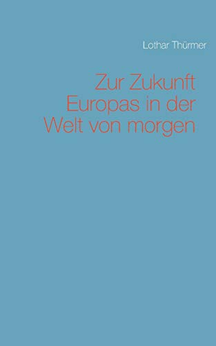 Stock image for Zur Zukunft Europas in der Welt von morgen : Zwischen Aufbruch und Unterordnung for sale by Buchpark