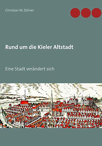 Stock image for Rund um die Kieler Altstadt: Eine Stadt verndert sich (German Edition) for sale by Lucky's Textbooks