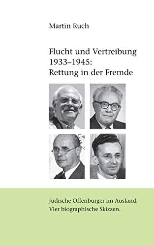 Beispielbild fr Flucht und Vertreibung 1933 - 1945: Rettung in der Fremde: Jdische Offenburger im Ausland. Vier biographische Skizzen zum Verkauf von medimops