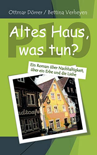 Stock image for P 10 - Altes Haus, was tun?: Ein Roman ber Nachhaltigkeit, ber ein Erbe und die Liebe for sale by medimops