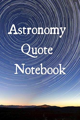 Stock image for ASTRONOMY QUOTE NOTEBOOK: FUN JOURNALING NOTEPAD FOR ASTRO PHYSICS STUDENTS TO WRITE IN QUTES - THE SCIENCE OF PLANETS & SPACE - 6X9, 120 LINED COLLEGE RULED PAGES - LAB NOTEBOOK FOR FUNNY SCIENTIFIC SAYINGS for sale by KALAMO LIBROS, S.L.