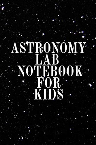 Stock image for ASTRONOMY LAB NOTEBOOK FOR KIDS: ASTRO PHYSICS NOTEBOOK FROM PARENTS TO CHILDREN - JOURNALING NOTEPAD TO WRITE IN DATA COLLECTIONS, FORMULAS & SCIENTIFIC FACTS ABOUT THE UNIVERSE - 6X9, 120 LINED COLLEGE RULED PAGES LAB NOTE BOOK for sale by KALAMO LIBROS, S.L.