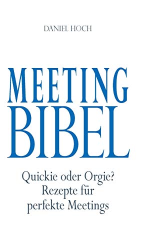Beispielbild fr Meeting Bibel : Quickie oder Orgie? Rezepte fr perfekte Meetings zum Verkauf von Buchpark