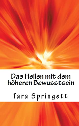 Stock image for Das Heilen mit dem hheren Bewusstsein: Wie man negative Emotionen, Beziehungsprobleme, chronische Mdigkeit und Schmerzen auf die schnellste Weise heilt (German Edition) for sale by Books Unplugged